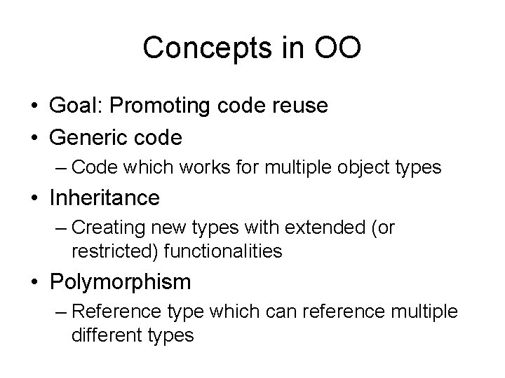 Concepts in OO • Goal: Promoting code reuse • Generic code – Code which
