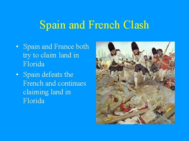 Spain and French Clash • Spain and France both try to claim land in Spain and French Clash • Spain and France both try to claim land in