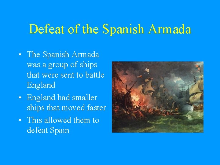 Defeat of the Spanish Armada • The Spanish Armada was a group of ships Defeat of the Spanish Armada • The Spanish Armada was a group of ships