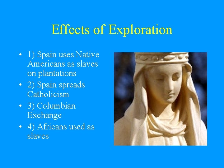 Effects of Exploration • 1) Spain uses Native Americans as slaves on plantations • Effects of Exploration • 1) Spain uses Native Americans as slaves on plantations •