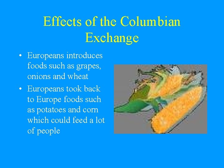 Effects of the Columbian Exchange • Europeans introduces foods such as grapes, onions and Effects of the Columbian Exchange • Europeans introduces foods such as grapes, onions and