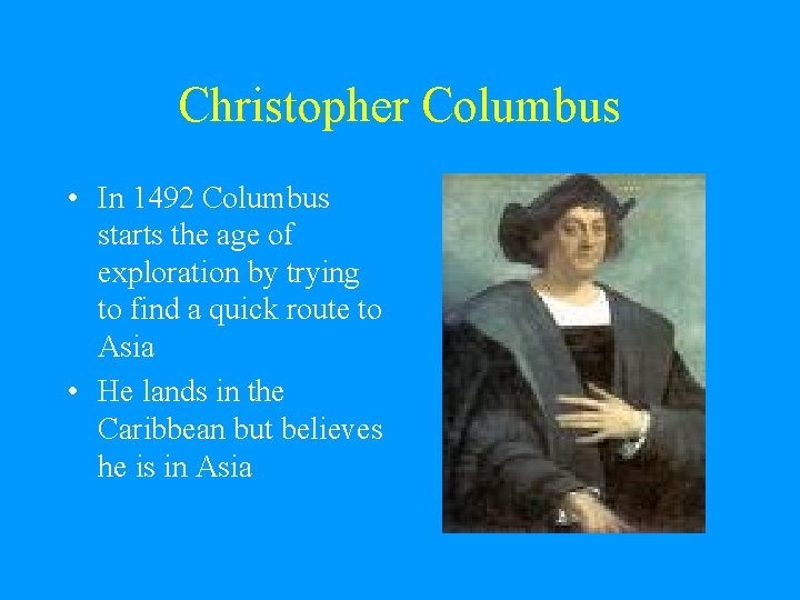 Christopher Columbus • In 1492 Columbus starts the age of exploration by trying to Christopher Columbus • In 1492 Columbus starts the age of exploration by trying to