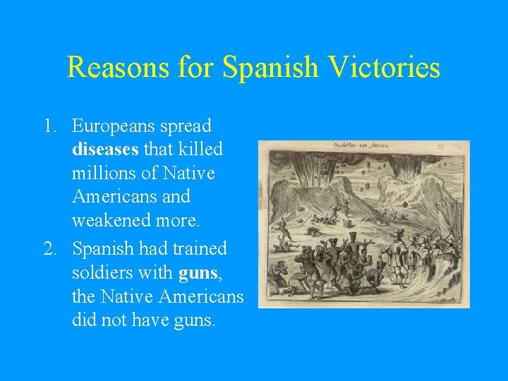 Reasons for Spanish Victories 1. Europeans spread diseases that killed millions of Native Americans Reasons for Spanish Victories 1. Europeans spread diseases that killed millions of Native Americans