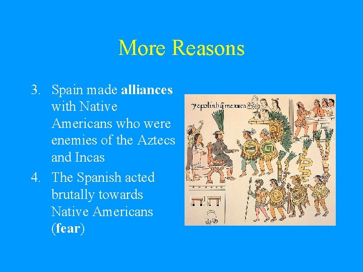 More Reasons 3. Spain made alliances with Native Americans who were enemies of the More Reasons 3. Spain made alliances with Native Americans who were enemies of the