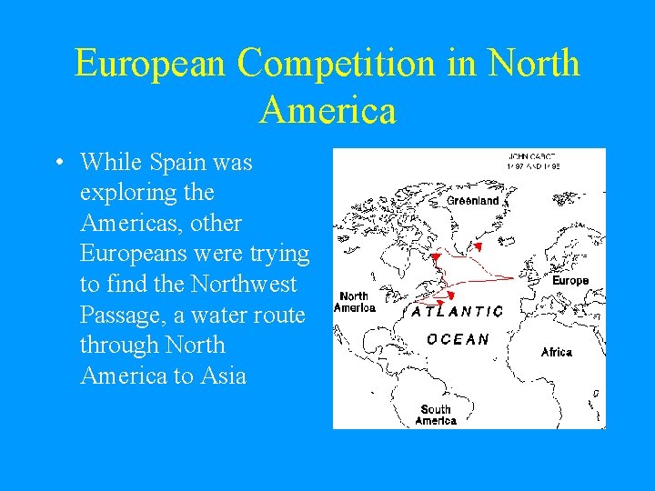 European Competition in North America • While Spain was exploring the Americas, other Europeans European Competition in North America • While Spain was exploring the Americas, other Europeans