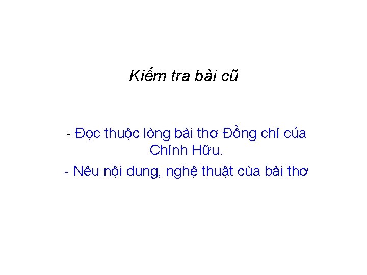 Kiểm tra bài cũ - Đọc thuộc lòng bài thơ Đồng chí của Chính