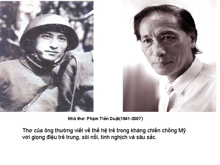 Nhà thơ: Phạm Tiến Duật(1941 -2007) Thơ của ông thường viết về thế hệ