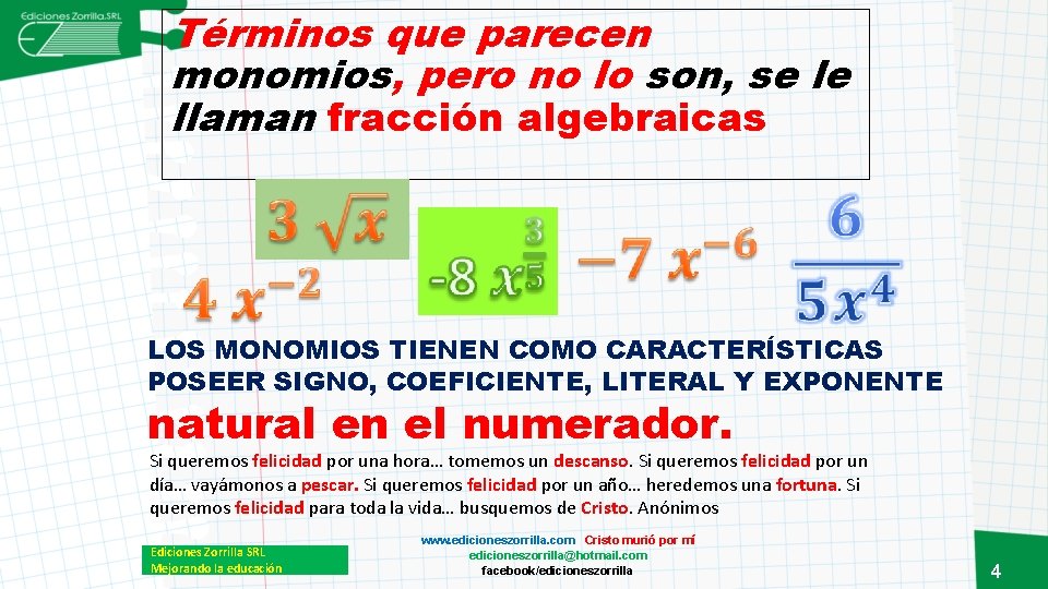 Términos que parecen monomios, pero no lo son, se le llaman fracción algebraicas LOS