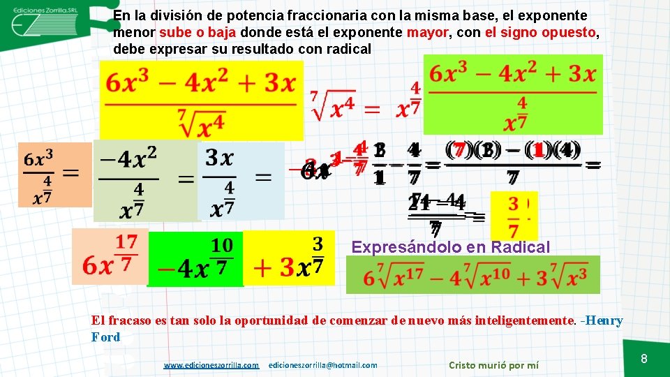 En la división de potencia fraccionaria con la misma base, el exponente menor sube