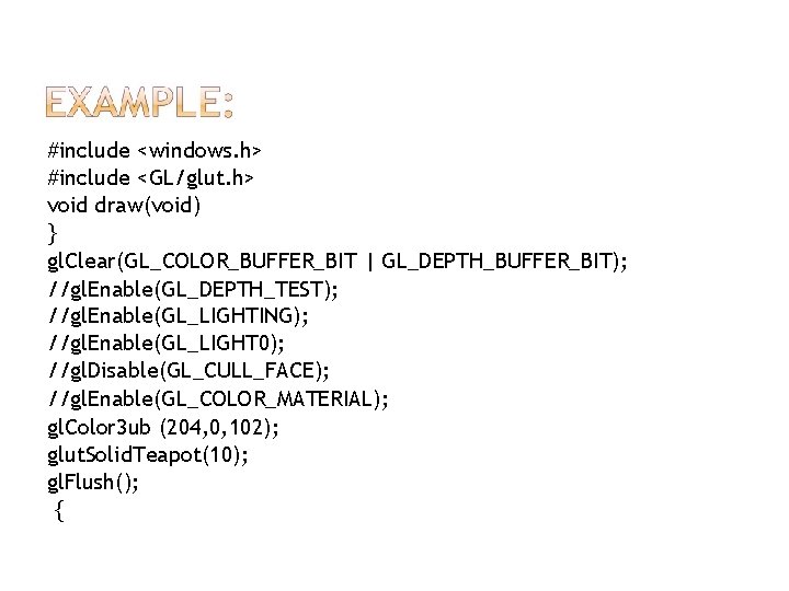 #include <windows. h> #include <GL/glut. h> void draw(void) } gl. Clear(GL_COLOR_BUFFER_BIT | GL_DEPTH_BUFFER_BIT); //gl.