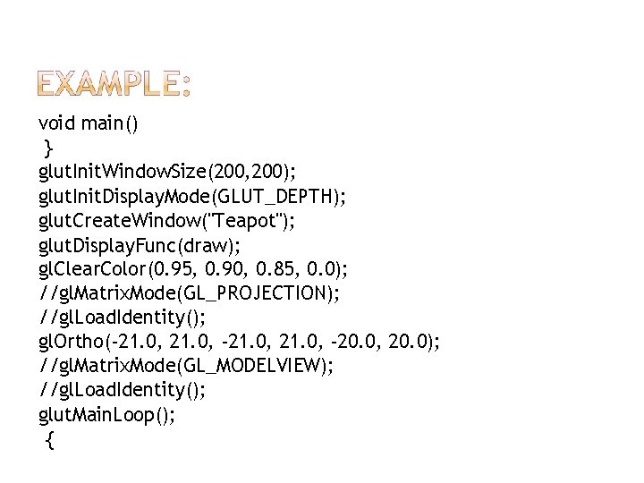 void main() } glut. Init. Window. Size(200, 200); glut. Init. Display. Mode(GLUT_DEPTH); glut. Create.