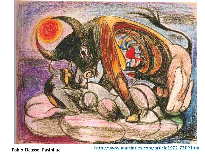 Pablo Picasso. Pasiphae http: //www. martinries. com/article 1972 -73 PP. htm 