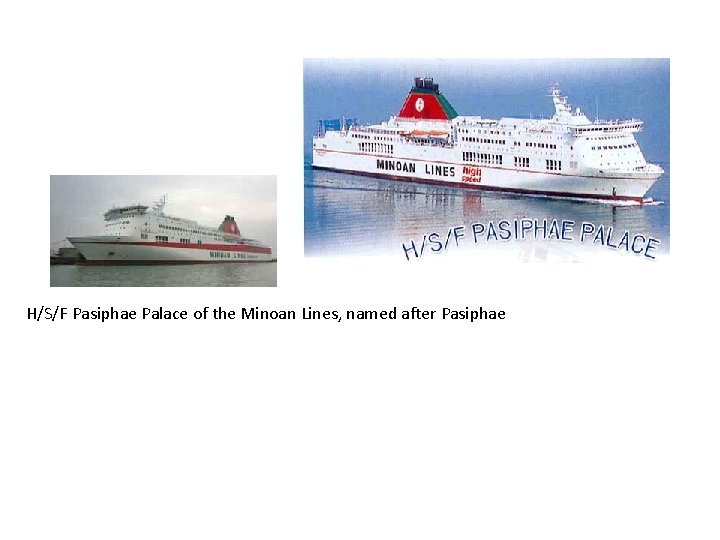H/S/F Pasiphae Palace of the Minoan Lines, named after Pasiphae 
