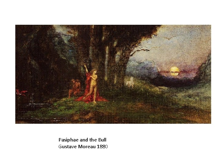 Pasiphae and the Bull Gustave Moreau 1880 