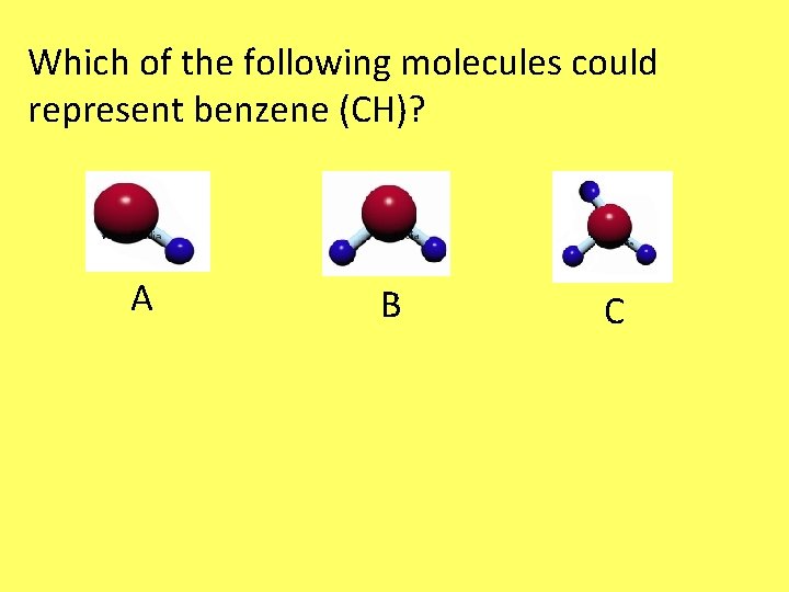 Which of the following molecules could represent benzene (CH)? A B C Which of the following molecules could represent benzene (CH)? A B C