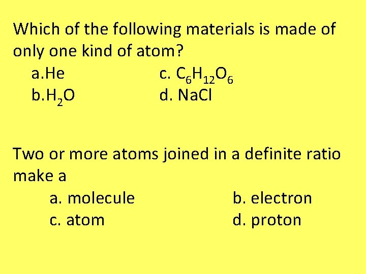 Which of the following materials is made of only one kind of atom? a. Which of the following materials is made of only one kind of atom? a.