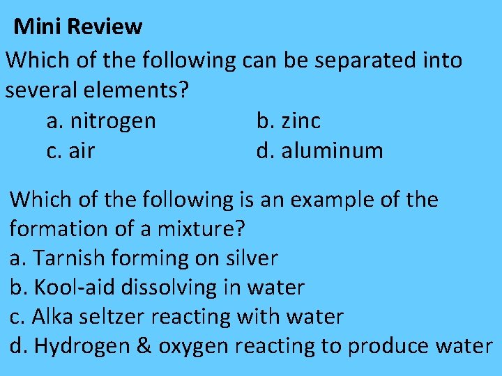 Mini Review Which of the following can be separated into several elements? a. nitrogen Mini Review Which of the following can be separated into several elements? a. nitrogen