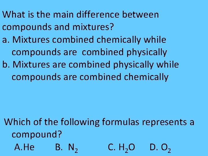 What is the main difference between compounds and mixtures? a. Mixtures combined chemically while What is the main difference between compounds and mixtures? a. Mixtures combined chemically while