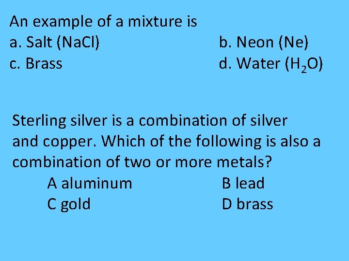 An example of a mixture is a. Salt (Na. Cl) c. Brass b. Neon An example of a mixture is a. Salt (Na. Cl) c. Brass b. Neon