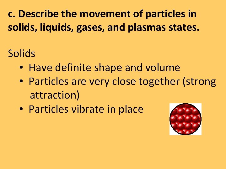 c. Describe the movement of particles in solids, liquids, gases, and plasmas states. Solids c. Describe the movement of particles in solids, liquids, gases, and plasmas states. Solids