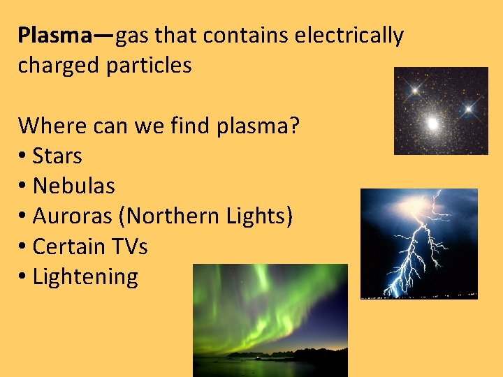 Plasma—gas that contains electrically charged particles Where can we find plasma? • Stars • Plasma—gas that contains electrically charged particles Where can we find plasma? • Stars •