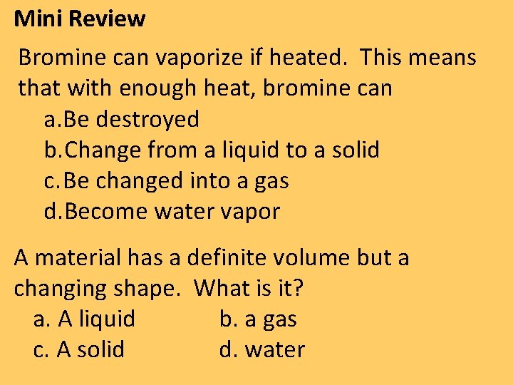 Mini Review Bromine can vaporize if heated. This means that with enough heat, bromine Mini Review Bromine can vaporize if heated. This means that with enough heat, bromine