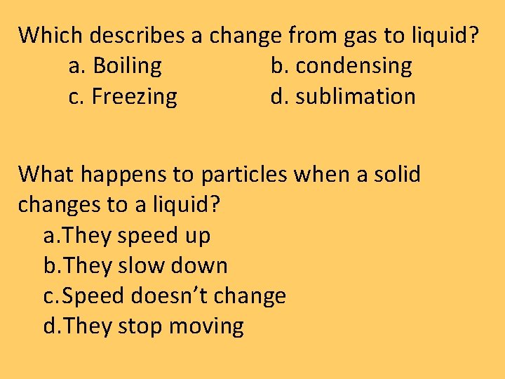 Which describes a change from gas to liquid? a. Boiling b. condensing c. Freezing Which describes a change from gas to liquid? a. Boiling b. condensing c. Freezing