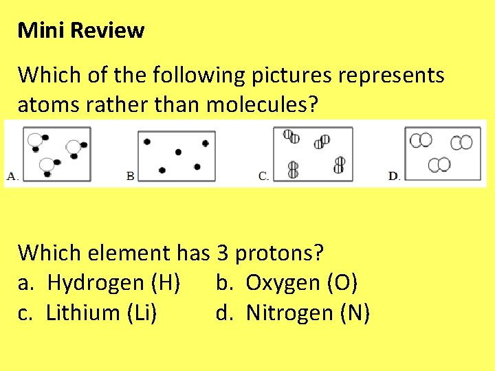 Mini Review Which of the following pictures represents atoms rather than molecules? Which element Mini Review Which of the following pictures represents atoms rather than molecules? Which element