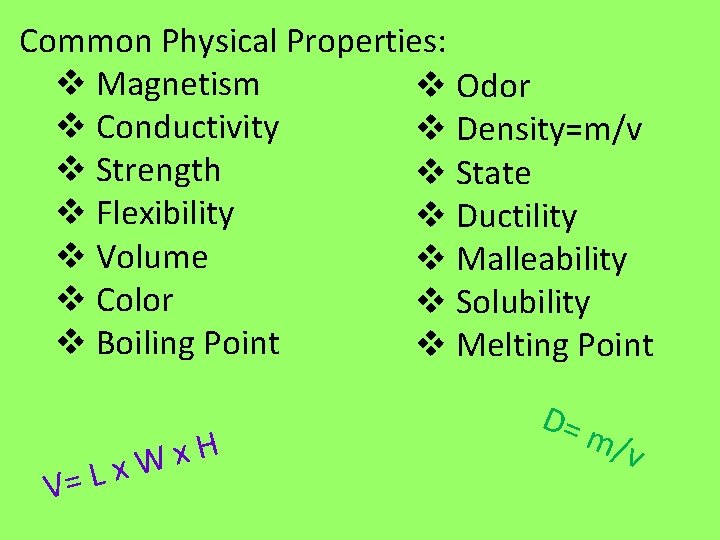 Common Physical Properties: v Magnetism v Odor v Conductivity v Density=m/v v Strength v Common Physical Properties: v Magnetism v Odor v Conductivity v Density=m/v v Strength v