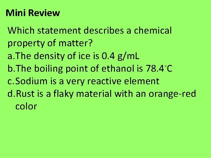 Mini Review Which statement describes a chemical property of matter? a. The density of Mini Review Which statement describes a chemical property of matter? a. The density of