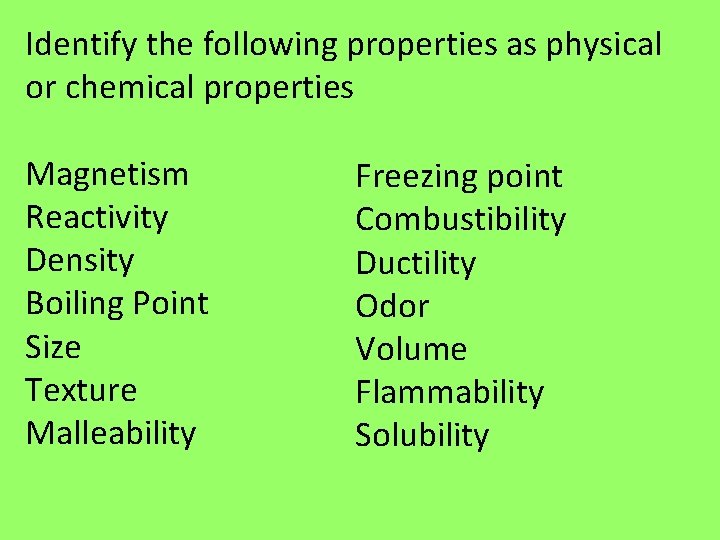 Identify the following properties as physical or chemical properties Magnetism Reactivity Density Boiling Point Identify the following properties as physical or chemical properties Magnetism Reactivity Density Boiling Point
