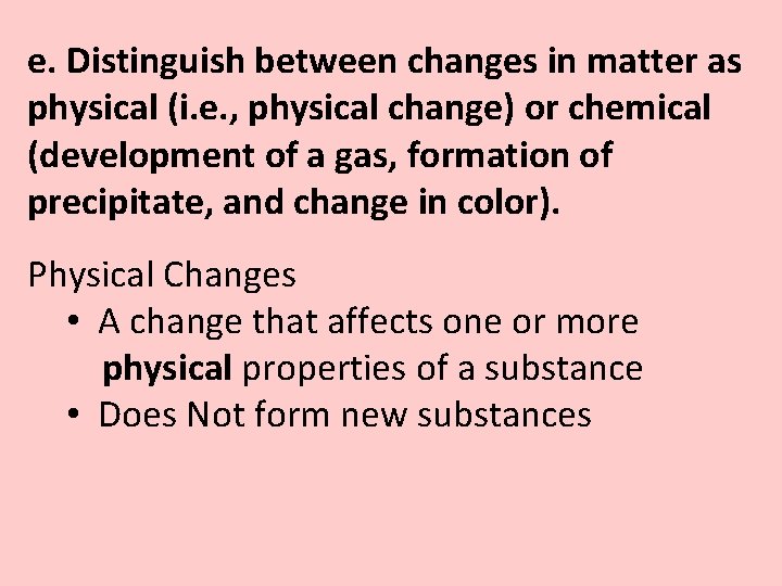e. Distinguish between changes in matter as physical (i. e. , physical change) or e. Distinguish between changes in matter as physical (i. e. , physical change) or