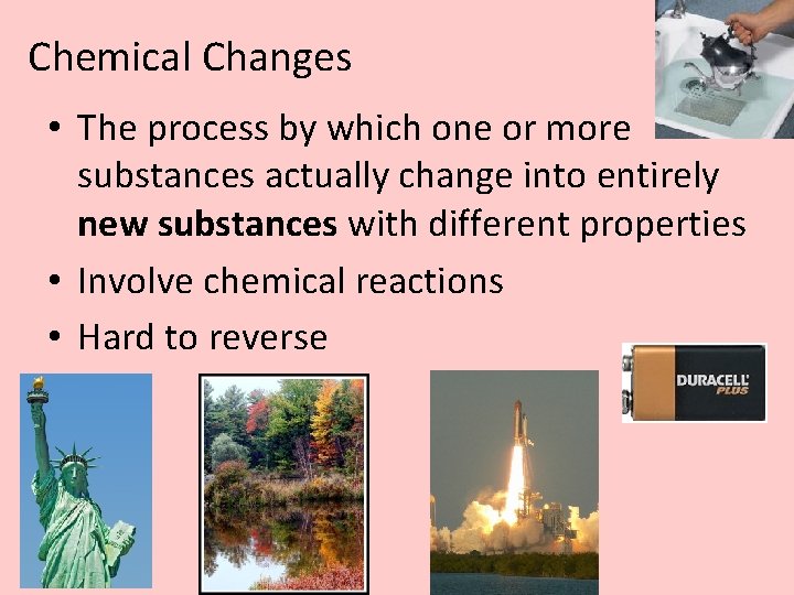 Chemical Changes • The process by which one or more substances actually change into Chemical Changes • The process by which one or more substances actually change into