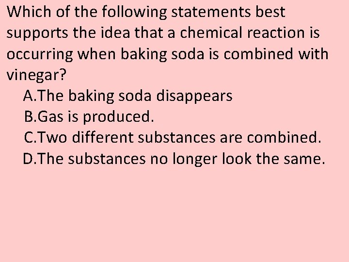 Which of the following statements best supports the idea that a chemical reaction is Which of the following statements best supports the idea that a chemical reaction is