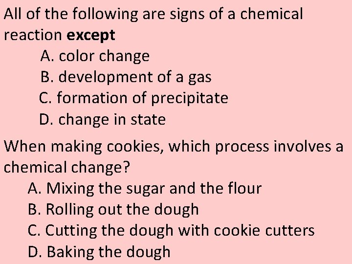 All of the following are signs of a chemical reaction except A. color change All of the following are signs of a chemical reaction except A. color change