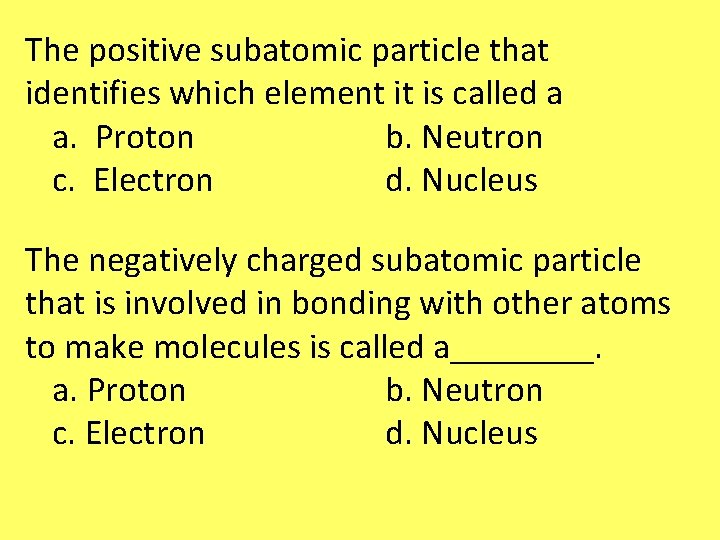 The positive subatomic particle that identifies which element it is called a a. Proton The positive subatomic particle that identifies which element it is called a a. Proton