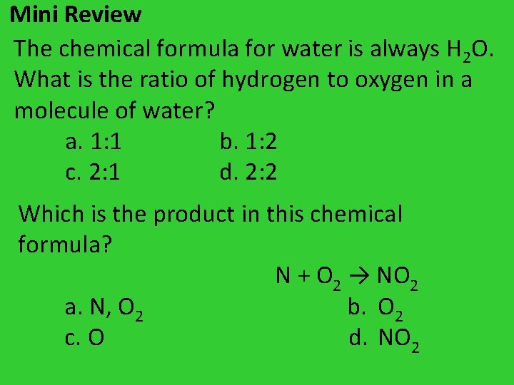 Mini Review The chemical formula for water is always H 2 O. What is Mini Review The chemical formula for water is always H 2 O. What is