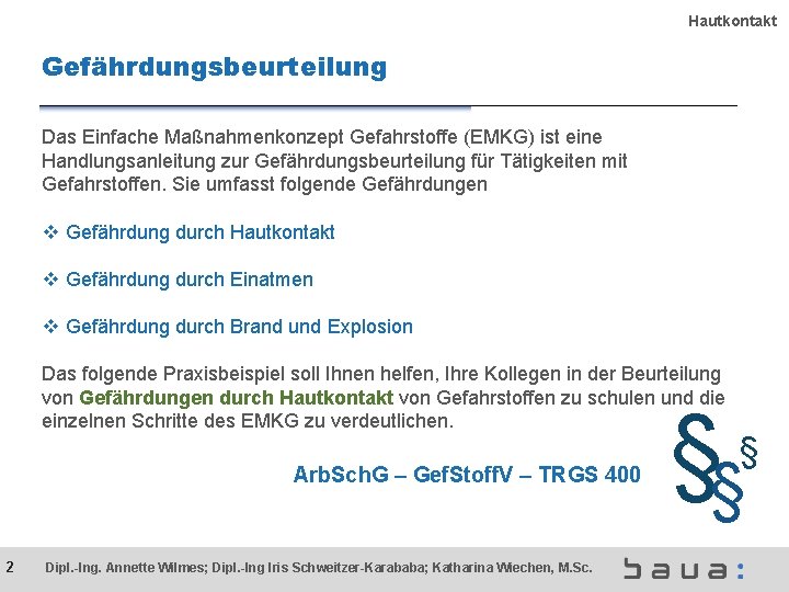 Hautkontakt Gefährdungsbeurteilung Das Einfache Maßnahmenkonzept Gefahrstoffe (EMKG) ist eine Handlungsanleitung zur Gefährdungsbeurteilung für Tätigkeiten