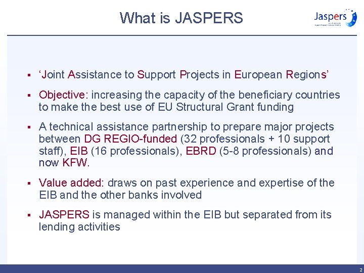 What is JASPERS § ‘Joint Assistance to Support Projects in European Regions’ § Objective: