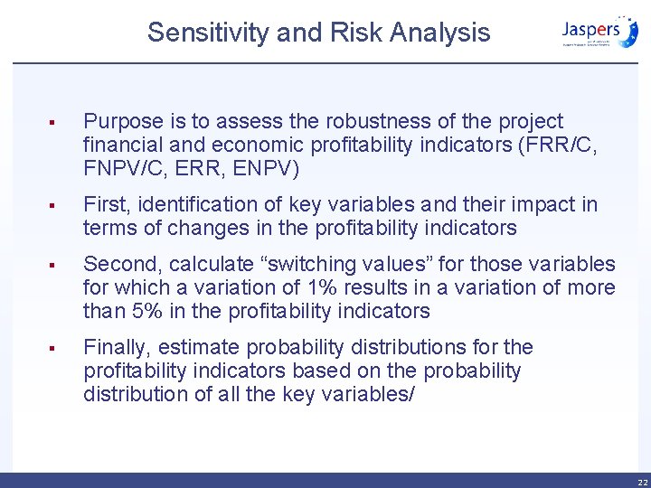 Sensitivity and Risk Analysis § Purpose is to assess the robustness of the project