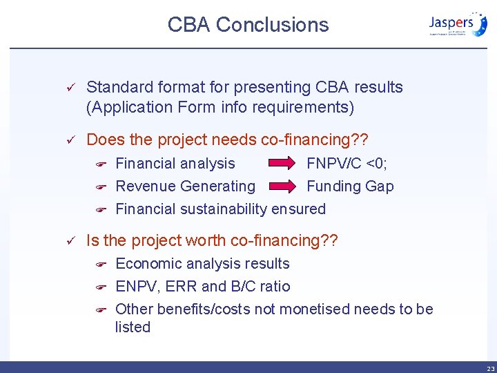 CBA Conclusions ü Standard format for presenting CBA results (Application Form info requirements) ü