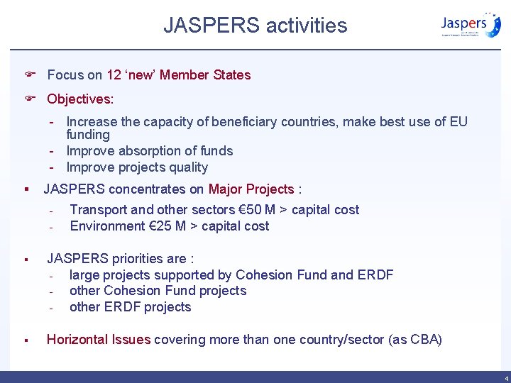 JASPERS activities F Focus on 12 ‘new’ Member States F Objectives: - Increase the
