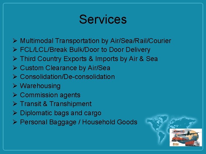 Services Ø Ø Ø Ø Ø Multimodal Transportation by Air/Sea/Rail/Courier FCL/LCL/Break Bulk/Door to Door