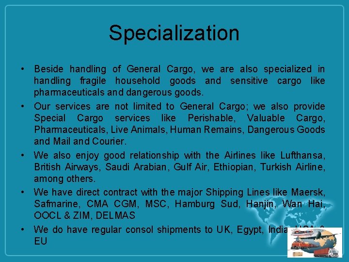 Specialization • Beside handling of General Cargo, we are also specialized in handling fragile