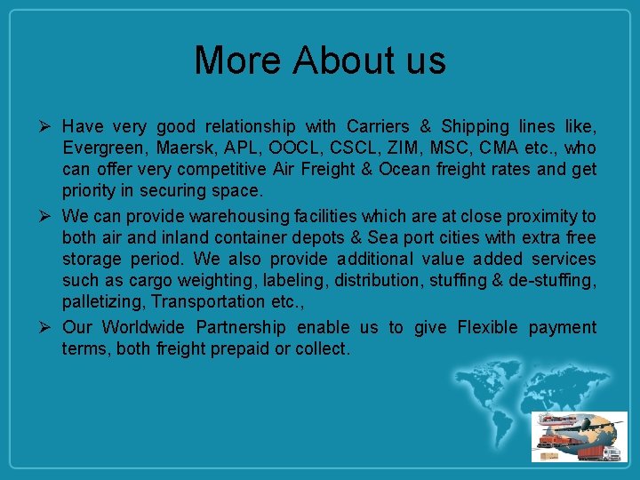 More About us Ø Have very good relationship with Carriers & Shipping lines like,