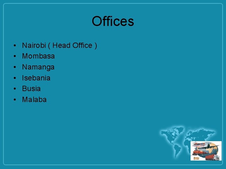 Offices • • • Nairobi ( Head Office ) Mombasa Namanga Isebania Busia Malaba