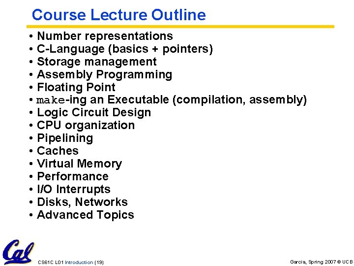 Course Lecture Outline • • • • Number representations C-Language (basics + pointers) Storage