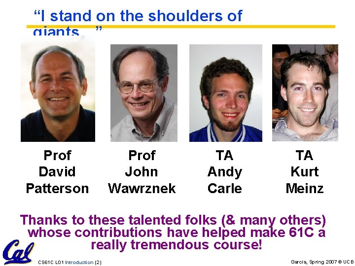 “I stand on the shoulders of giants…” Prof David Patterson Prof John Wawrznek TA