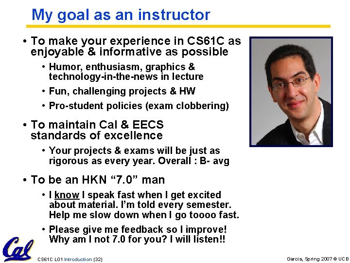 My goal as an instructor • To make your experience in CS 61 C