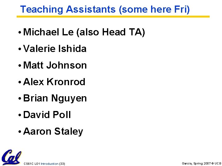 Teaching Assistants (some here Fri) • Michael Le (also Head TA) • Valerie Ishida